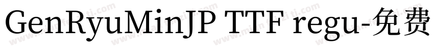 GenRyuMinJP TTF regu字体转换